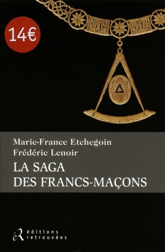 Frédéric Lenoir et Marie-France Etchegoin - La saga des francs-maçons.