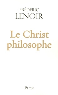 Frédéric Lenoir - Le Christ philosophe.