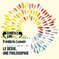 Frédéric Lenoir et Christophe Brault - Le désir, une philosophie.