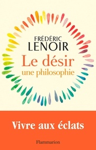 Frédéric Lenoir - Le désir, une philosophie.