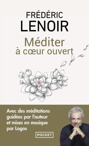 Frédéric Lenoir - Méditer à coeur ouvert.