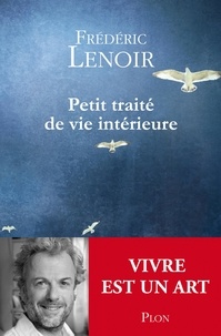 Frédéric Lenoir - Petit traité de vie intérieure.