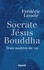 Socrate, Jésus, Bouddha. Trois maîtres de vie