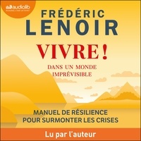 Frédéric Lenoir - Vivre ! - Dans un monde imprévisible.