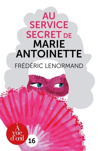 Frédéric Lenormand - Au service secret de Marie-Antoinette.