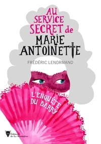 Frédéric Lenormand - Au service secret de Marie-Antoinette Tome 1 : L'enquête du Barry.