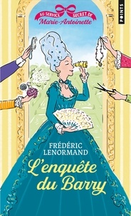 Frédéric Lenormand - Au service secret de Marie-Antoinette Tome 1 : L'enquête du Barry.