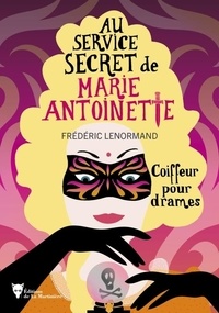 Frédéric Lenormand - Au service secret de Marie-Antoinette Tome 10 : Coiffeur pour drames.