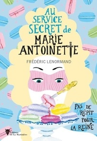 Frédéric Lenormand - Au service secret de Marie-Antoinette Tome 2 : Pas de répit pour la Reine.