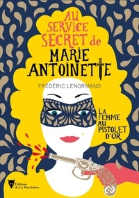 Frédéric Lenormand - Au service secret de Marie-Antoinette Tome 4 : La femme au pistolet d'or.