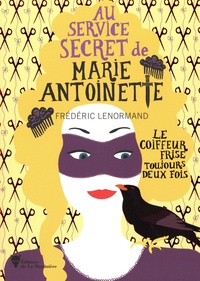 Frédéric Lenormand - Au service secret de Marie-Antoinette Tome 6 : Le coiffeur frise toujours deux fois.