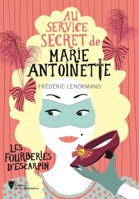 Frédéric Lenormand - Au service secret de Marie-Antoinette Tome 7 : Les Fourberies d'escarpin.