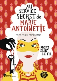 Frédéric Lenormand - Au service secret de Marie-Antoinette Tome 9 : Mort sur le fil.