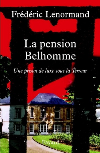 La pension Belhomme. Une prison de luxe sous la Terreur