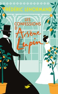 Frédéric Lenormand - Les Confessions d'Arsène Lupin.