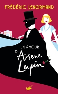 Frédéric Lenormand - Un amour d'Arsène Lupin.