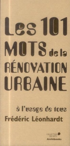 Frédéric Léonhardt - Les 101 mots de la rénovation urbaine - A l'usage de tous.