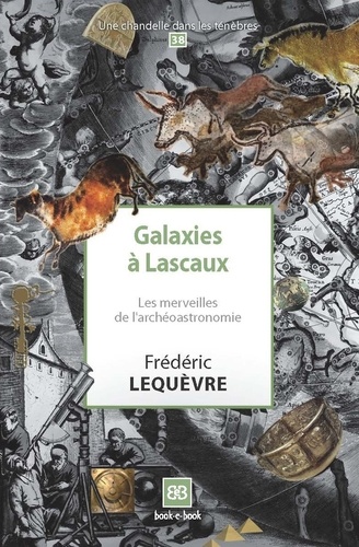 Galaxies à Lascaux. Les merveilles de l'archéoastronomie