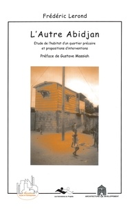 Frédéric Lerond - L'Autre Abidjan ( Etude De L'Habitat D'Un Quartier Precaire Et Propositions D'Intervention ).