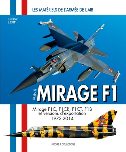 Frédéric Lert - Dassault Mirage F1 - Monoplaces F1C-F1CR & F1CT, biplaces F1B et versions d'exportation.