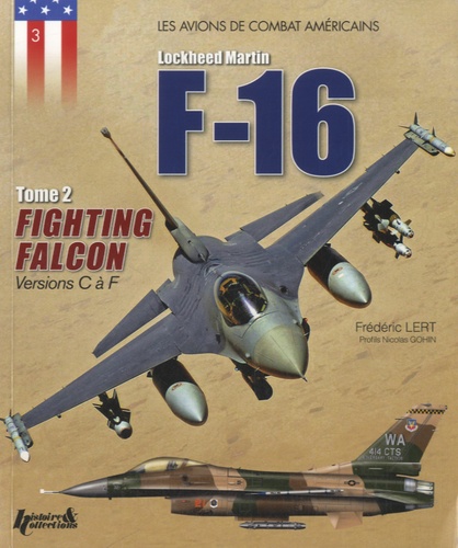 Frédéric Lert - Lockheed Martin - F16 Fighting Falcon - Tome 2, Versions C à F.