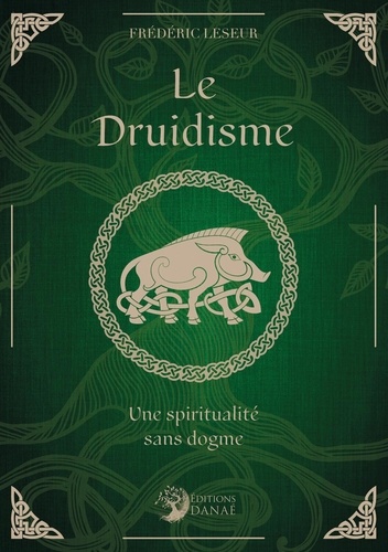 Le Druidisme. Une spiritualité sans dogme