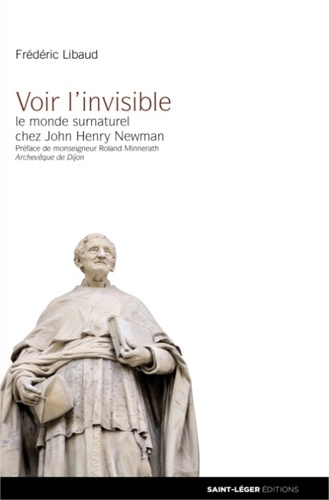 Frédéric Libaud - Voir l'invisible - Le monde surnaturel chez John Henri Newman.
