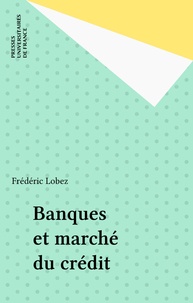 Frédéric Lobez - Banques et marchés du crédit.