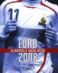 Frédéric Lohézic - Euro 2008 - La nouvelle vague bleue.