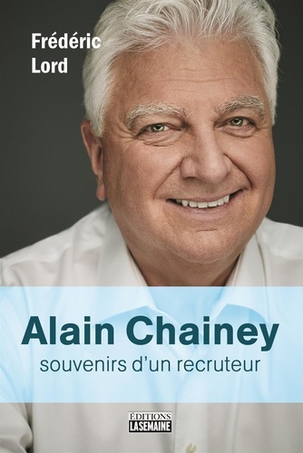 Frédéric Lord - Alain Chainey, souvenirs d'un recruteur - ALAIN CHAINEY, SOUVENIRS D'UN RECR.[NUM].