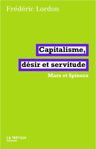 Capitalisme, désir et servitude. Marx et Spinoza