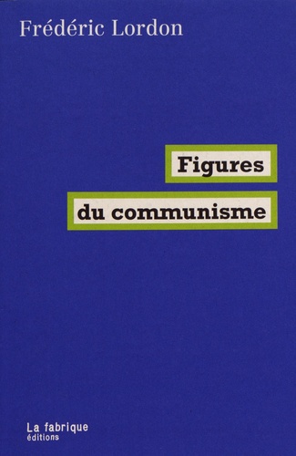 Frédéric Lordon - Figures du communisme.