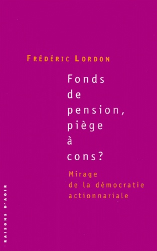 Frédéric Lordon - Fonds de pension, piège à cons ? Mirage de la démocratie actionnariale.