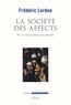 Frédéric Lordon - La société des affects - Pour un structuralisme des passions.