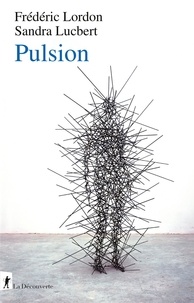Frédéric Lordon et Sandra Lucbert - Pulsion - Capitalisme, fascime et pulsionnalité.
