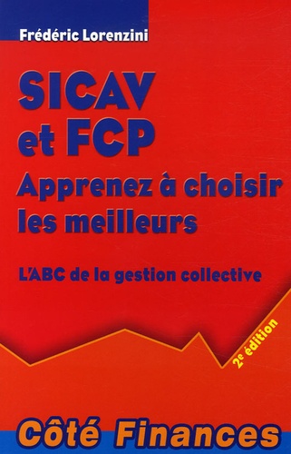Frédéric Lorenzini - SICAV et FCP Apprenez à choisir les meilleurs - L'ABC de la gestion collective.
