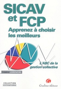 Frédéric Lorenzini - SICAV et FCP - Apprenez à choisir les meilleurs - L'ABC de la gestion collective.