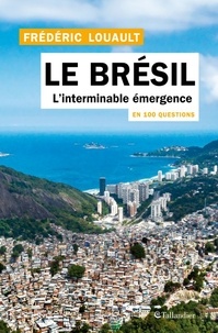 Frédéric Louault - Le Brésil en 100 questions - L'interminable émergence.