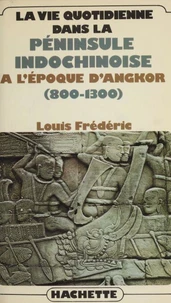 La Vie quotidienne dans la péninsule indochinoise à l'époque d'Angkor