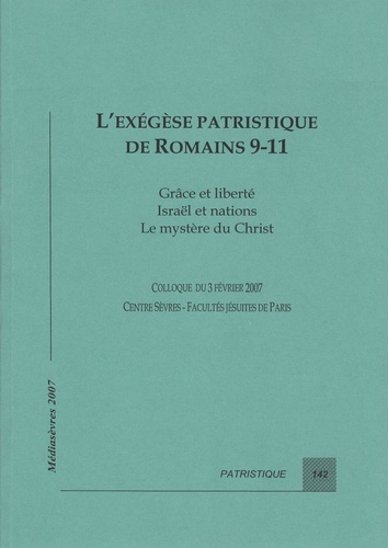 Frédéric Louzeau - L'exégèse patristique des Romains 9-11 - Grâce et liberté, Israël et nations, le mystère du Christ.