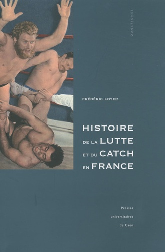 Frédéric Loyer - Histoire de la lutte et du catch en France.
