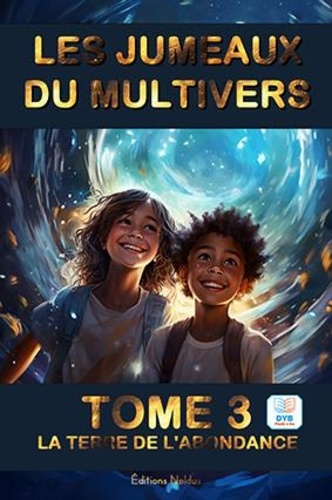 Les jumeaux du multivers Tome 3 La terre de l'abondance - Adapté aux dys