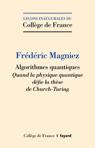Frédéric Magniez - Algorithmes quantiques - Quand la physique quantique défie la thèse de Church-Turing.
