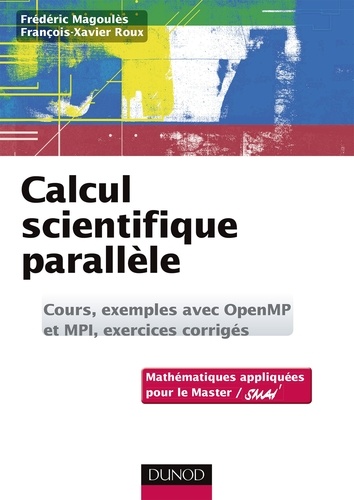Frédéric Magoulès et François-Xavier Roux - Calcul scientifique parallèle - Cours, exemples avec openMP et MPI , exercices corrigés.