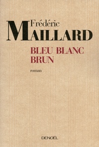 Frédéric Maillard - Bleu Blanc Brun.