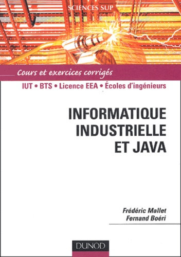 Frédéric Mallet et Fernand Boéri - Informatique industrielle et Java - Cours et exercices corrigés.