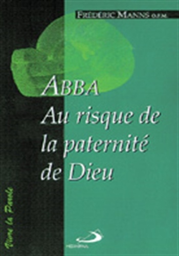 Frédéric Manns - Abba. Au Risque De La Paternite De Dieu.
