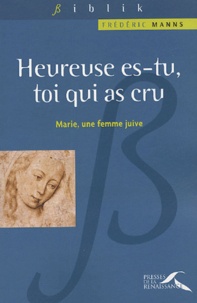 Frédéric Manns - "Heureuse es-tu, toi qui as cru" - Marie, une femme juive.