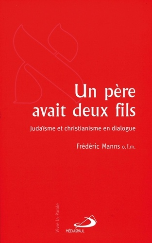 Frédéric Manns - Un père avait deux fils - Judaïsme et christianisme en dialogue.