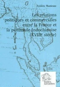 Les relations politiques et commerciales entre la France et la péninsule indochinoise : XVIIIème siècle